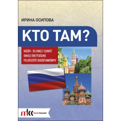 Kto Tam? - Közép- és emelt szintű orosz érettségire felkészítő segédtankönyv