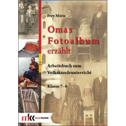 Omas Fotoalbum erzählt. Arbeitsbuch zum Volkskundeunterricht Klasse 7-8