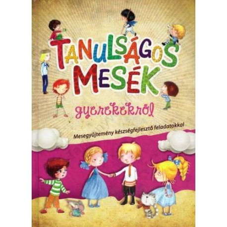 Tanulságos mesék gyerekekről - Mesegyűjtemény készségfejlesztő feladatokkal