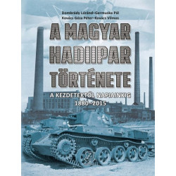 A magyar hadiipar története - A kezdetektől napjainkig 1880-2015