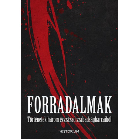 Forradalmak - Történetek három évszázad szabadságharcaiból