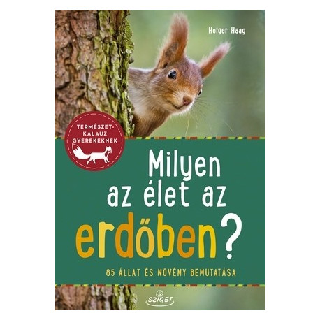Milyen az élet az erdőben? - 85 állat és növény bemutatása