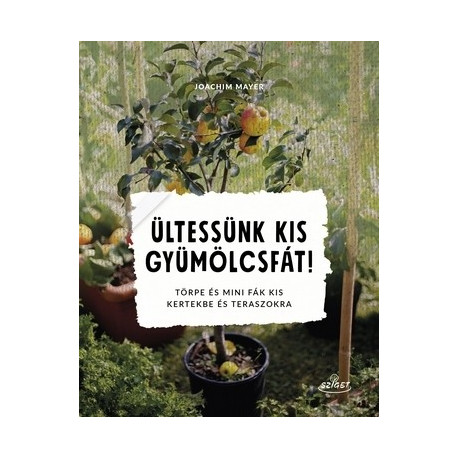 Ültessünk kis gyümölcsfát! - Törpe és mini fák kis kertekbe és teraszokra