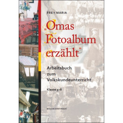Omas Fotoalbum erzählt. Arbeitsbuch zum Volkskundeunterricht Klasse 5-8