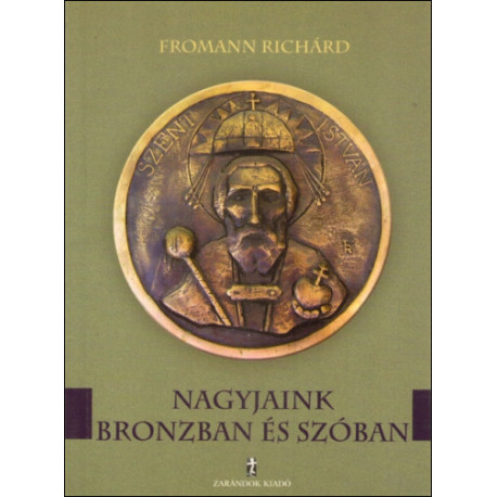 Nagyjaink bronzban és szóban