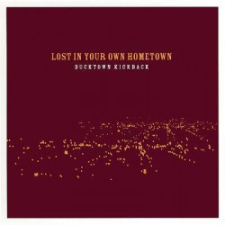 CD Bucktown Kickback: Lost In Your Own Hometown (Digipak)