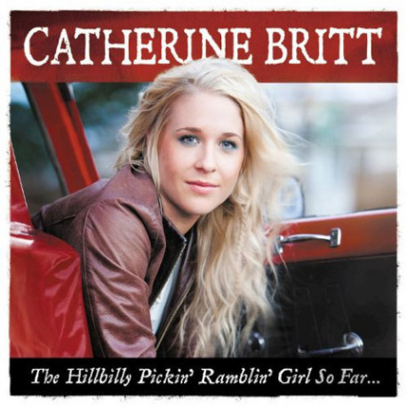 CD Catherine Britt: The Hillbilly Pickin' Ramblin' Girl So Far...