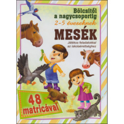 Bölcsitől a nagycsoportig - Mesék: játékos feladatok az iskolaérettséghez 48 matricával