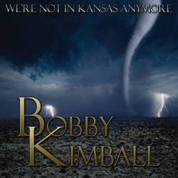 CD Bobby Kimball: We're Not In Kansas Anymore