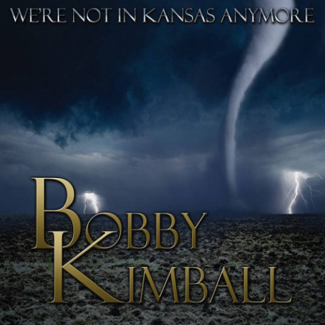 CD Bobby Kimball: We're Not In Kansas Anymore