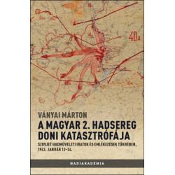 A Magyar 2. Hadsereg doni katasztrófája - Szovjet hadműveleti iratok és jelentések tükrében 1943. január 12–24.