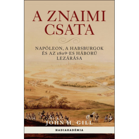 A znaimi csata - Napóleon, a Habsburgok és az 1809-es háború lezárása