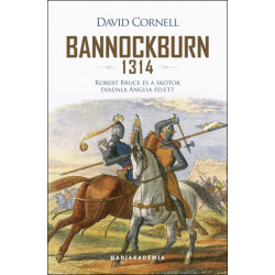 Bannockburn 1314 - Robert Bruce és a skótok diadala Anglia felett