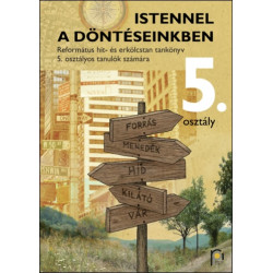 Istennel a döntéseinkben - Református hit- és erkölcstan munkafüzet 5.osztály