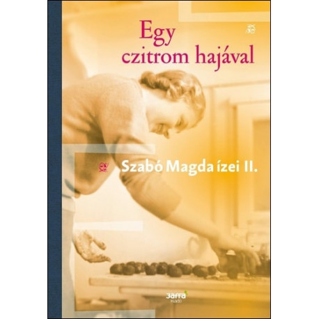 Egy czitrom hajával - Szabó Magda ízei II.