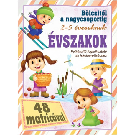 Bölcsitől a nagycsoportig - Évszakok felkészítő foglalkoztató az iskolaérettséghez 48 matricával