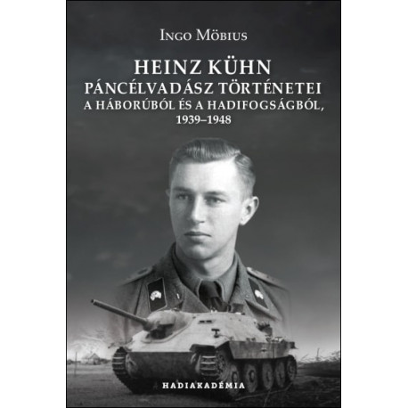 Heinz Kühn páncélvadász történetei a háborúból és a hadifogságból 1939-1948