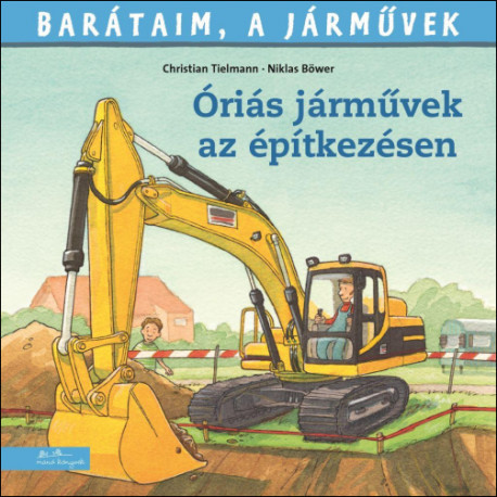 Barátaim, a járművek - Óriási járművek az építkezésen