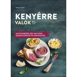 Kenyérre valók - 60 különböző, sós vagy édes szendvicsfeltét és mártogatós