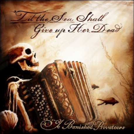 CD Ye Banished Privateers: 'Til The Sea Shall Give Up Her Dead (Digisleeve)