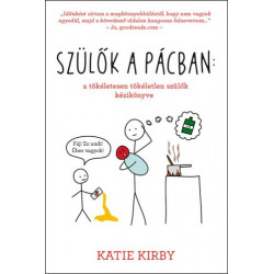Szülők a pácban: A tökéletesen tökéletlen szülők kézikönyve