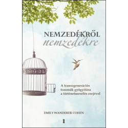 Nemzedékről nemzedékre - A transzgenerációs traumák gyógyítása a történetmesélés erejével