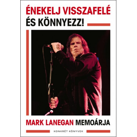 Énekelj visszafelé és könnyezz! - Mark Lanegan memoárja