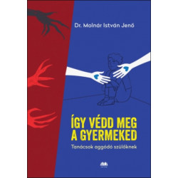 Így védd meg a gyermeked - Tanácsok aggódó szülőknek