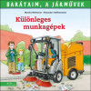 Barátaim, a járművek - Különleges munkagépek