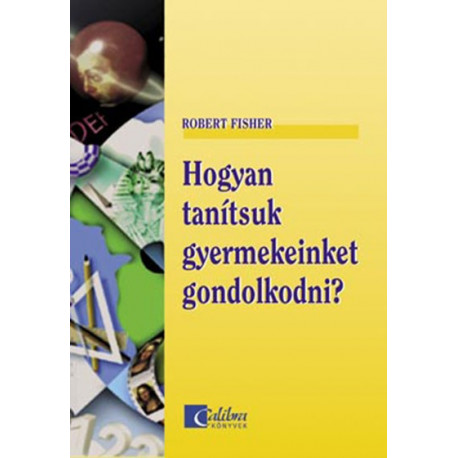 Hogyan tanítsuk gyermekeinket gondolkodni?