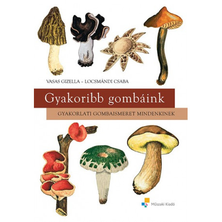 Gyakoribb gombáink - Gyakorlati gombaismeret mindenkinek