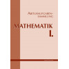 Abituraufgabensammlung. Mathematik I.