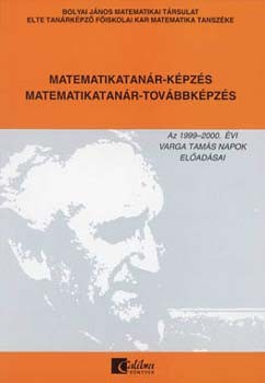 Matematikatanár-képzés, matematikatanár-továbbképzés - Az 1999-2000. évi Varga Tamás napok előadásai