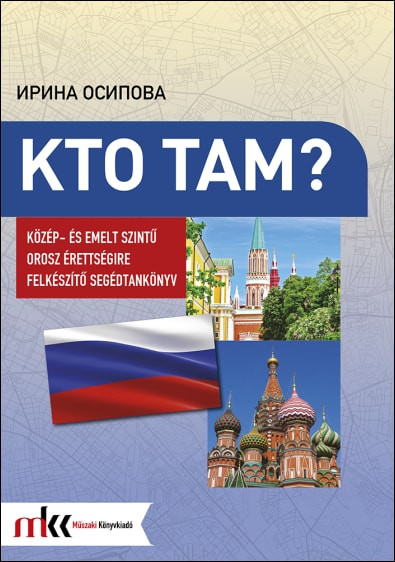 Kto Tam? - Közép- és emeltszintű orosz érettségire készítő segédtankönyv