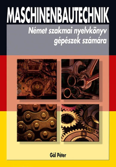 Maschinenbautechnik - Szakmai nyelvkönyv gépészek számára
